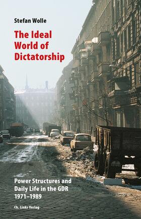 Wolle, S: Ideal World of Dictatorship
