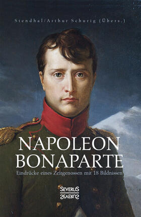 Napoleon Bonaparte. Eindrücke eines Zeitgenossen mit 18 Bildnissen