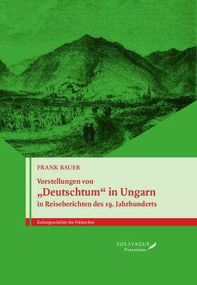 Vorstellungen von „Deutschtum“ in Ungarn in Reiseberichten des 19. Jahrhunderts.