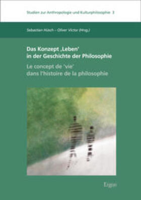 Das Konzept ‚Leben‘ in der Geschichte der Philosophie - Le concept de ,vie‘ dans l’histoire de la philosophie
