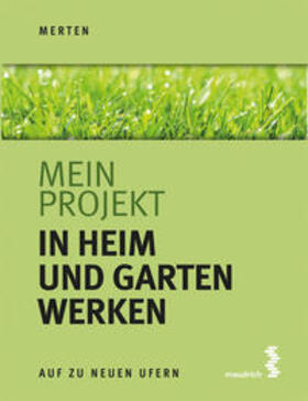 Merten, R: Mein Projekt: In Heim und Garten werken