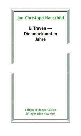 Hauschild, J: B. Traven - Die unbekannten Jahre