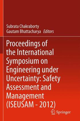 Proceedings of the International Symposium on Engineering under Uncertainty: Safety Assessment and Management (ISEUSAM - 2012)