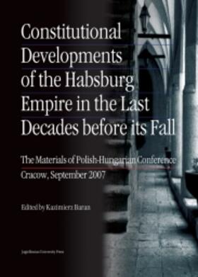 Constitutional Developments of the Habsburg Empire in the Last Decades Before Its Fall: The Materials of Polish-Hungarian Conference. Cracow, Septembe