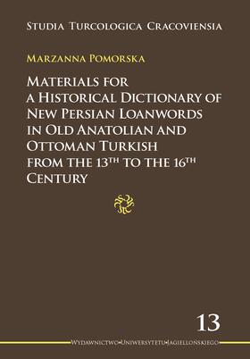 Materials for a Historical Dictionary of New Persian Loanwords in Old Anatolian and Ottoman Turkish from the 13th to the 16th Cent