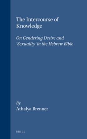 The Intercourse of Knowledge: On Gendering Desire and 'Sexuality' in the Hebrew Bible
