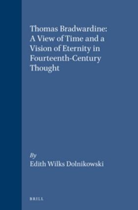 Thomas Bradwardine: A View of Time and a Vision of Eternity in Fourteenth-Century Thought