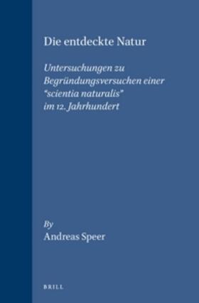 Die Entdeckte Natur: Untersuchungen Zu Begründungsversuchen Einer "scientia Naturalis" Im 12. Jahrhundert