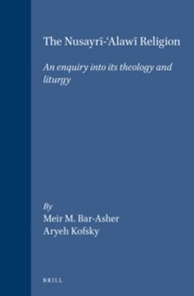 The Nusayr&#299;-&#703;alaw&#299; Religion: An Enquiry Into Its Theology and Liturgy