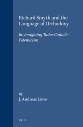 Richard Smyth and the Language of Orthodoxy: Re-Imagining Tudor Catholic Polemicism