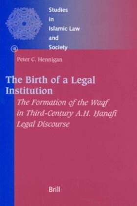 The Birth of a Legal Institution: The Formation of the Waqf in Third-Century A.H. &#7716;anaf&#299; Legal Discourse
