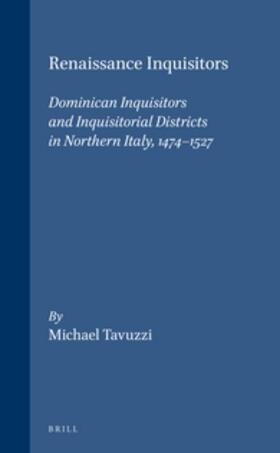 Renaissance Inquisitors: Dominican Inquisitors and Inquisitorial Districts in Northern Italy, 1474-1527