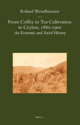 From Coffee to Tea Cultivation in Ceylon, 1880-1900