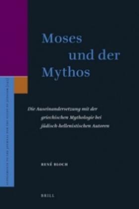 Moses Und Der Mythos: Die Auseinandersetzung Mit Der Griechischen Mythologie Bei Jüdisch-Hellenistischen Autoren