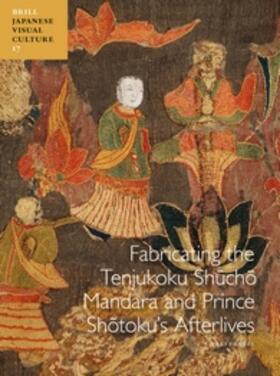 Fabricating the Tenjukoku Sh&#363;ch&#333; Mandara and Prince Sh&#333;toku's Afterlives