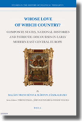 Whose Love of Which Country?: Composite States, National Histories and Patriotic Discourses in Early Modern East Central Europe