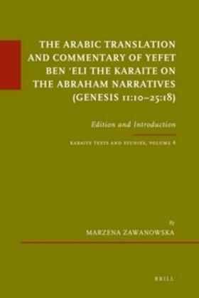 The Arabic Translation and Commentary of Yefet Ben &#703;eli the Karaite on the Abraham Narratives (Genesis 11:10-25:18)