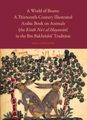 A World of Beasts: A Thirteenth-Century Illustrated Arabic Book on Animals (the Kit&#257;b Na't Al-&#7716;ayaw&#257;n) in the Ibn Bakht&#299;sh&#363;' Tradition