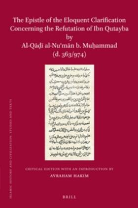 The Epistle of the Eloquent Clarification Concerning the Refutation of Ibn Qutayba by Al-Q&#257;&#7693;&#299; Al-Nu&#703;m&#257;n B. Mu&#7717;ammad (D. 363/974)