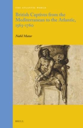 British Captives from the Mediterranean to the Atlantic, 1563-1760