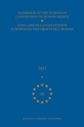 Yearbook of the European Convention on Human Rights/Annuaire de la Convention Européenne Des Droits de l'Homme, Volume 55 (2012)