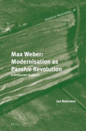 Max Weber: Modernisation as Passive Revolution