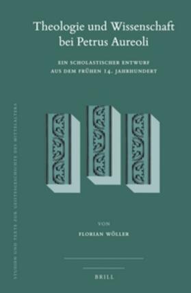 Theologie Und Wissenschaft Bei Petrus Aureoli: Ein Scholastischer Entwurf Aus Dem Frühen 14. Jahrhundert