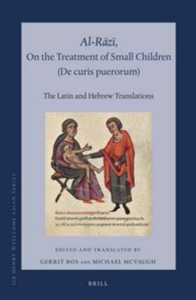 Al-R&#257;z&#299;, on the Treatment of Small Children (de Curis Puerorum)