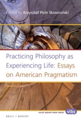 Practicing Philosophy as Experiencing Life: Essays on American Pragmatism
