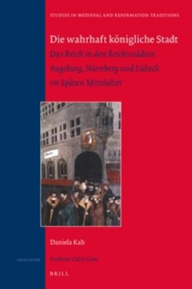 Die Wahrhaft Königliche Stadt: Das Reich in Den Reichsstädten Augsburg, Nürnberg Und Lübeck Im Späten Mittelalter