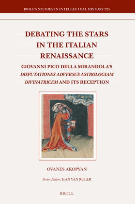 Debating the Stars in the Italian Renaissance: Giovanni Pico Della Mirandola's Disputationes Adversus Astrologiam Divinatricem and Its Reception