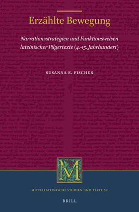 Erzählte Bewegung: Narrationsstrategien Und Funktionsweisen Lateinischer Pilgertexte (4.-15. Jahrhundert)