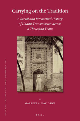 Carrying on the Tradition: A Social and Intellectual History of Hadith Transmission Across a Thousand Years