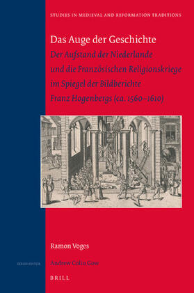 Das Auge Der Geschichte: Der Aufstand Der Niederlande Und Die Französischen Religionskriege Im Spiegel Der Bildberichte Franz Hogenbergs (Ca. 1