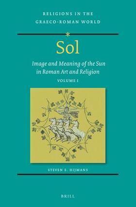 Sol: Image and Meaning of the Sun in Roman Art and Religion, Volume I