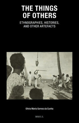 The Things of Others: Ethnographies, Histories, and Other Artefacts