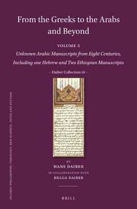 From the Greeks to the Arabs and Beyond: Volume 5: Unknown Arabic Manuscripts from Eight Centuries, Including One Hebrew and Two Ethiopian Manuscripts