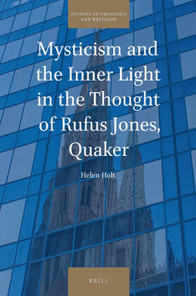 Mysticism and the Inner Light in the Thought of Rufus Jones, Quaker