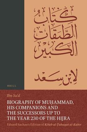Biography of Mu&#7717;ammad, His Companions and the Successors Up to the Year 230 of the Hijra: Eduard Sachau's Edition of Kit&#257;b Al-&#7788;abaq&#257;t Al-Kab&#299;r