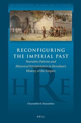 Reconfiguring the Imperial Past: Narrative Patterns and Historical Interpretation in Herodian's History of the Empire