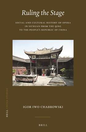 Ruling the Stage: Social and Cultural History of Opera in Sichuan from the Qing to the People's Republic of China