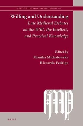 Willing and Understanding: Late Medieval Debates on the Will, the Intellect, and Practical Knowledge