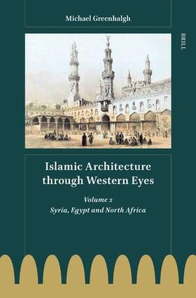 Islamic Architecture Through Western Eyes: Volume 2