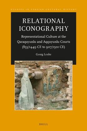 Relational Iconography, Representational Culture at the Qaraquyunlu and Aqquyunlu Courts (853 / 1449 CE to 907 / 1501 Ce)