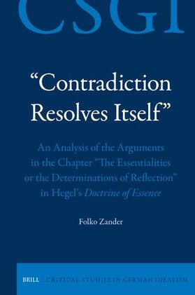"Contradiction Resolves Itself" - An Analysis of the Arguments in the Chapter "The Essentialities or the Determinations of Reflection" in Hegel's Doctrine of Essence