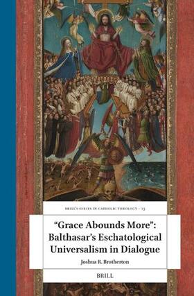 "Grace Abounds More" Balthasar's Eschatological Universalism in Dialogue