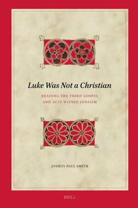 Luke Was Not a Christian: Reading the Third Gospel and Acts Within Judaism