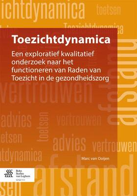 Toezichtdynamica: Een Exploratief Kwalitatief Onderzoek Naar Het Functioneren Van Raden Van Toezicht in de Gezondheidszorg