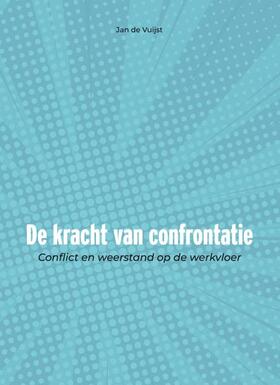 de Kracht Van Confrontatie: Conflict En Weerstand Op de Werkvloer