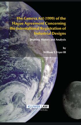 The Geneva ACT (1999) of the Hague Agreement Concerning the International Registration of Industrial Designs: Drafting History and Analysis